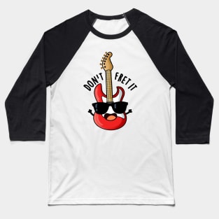 Don't Fret It Funny Guitar Pun Baseball T-Shirt